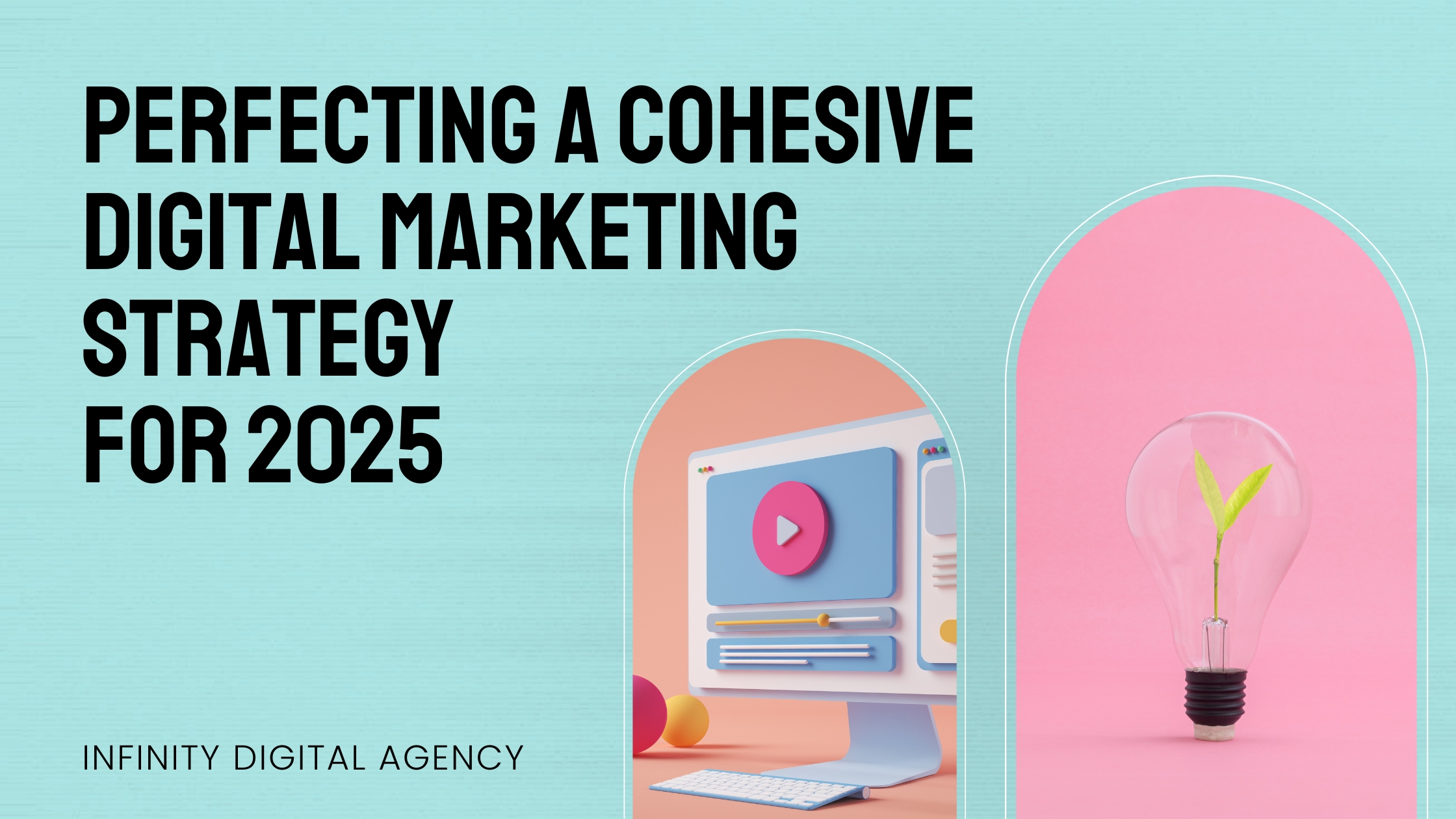 Perfecting a Cohesive Digital Marketing Strategy for 2025